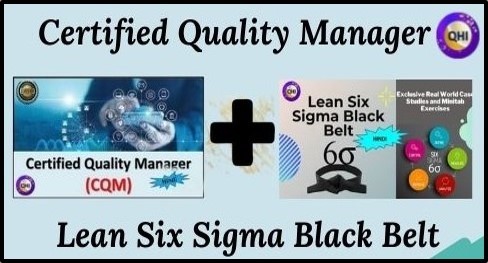 Certified Quality Manager (CQM) and Lean Six Sigma Black Belt Certified Quality Manager (CQM) and Lean Six Sigma Black Belt